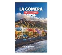 LA GOMERA TRAVEL GUIDE 2026: Your Gateway to Authentic Island Life