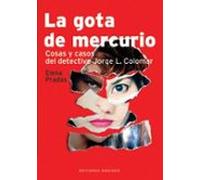 La Gota De Mercurio: Cosas Y Casos Del Detective Jorge L. Colomar