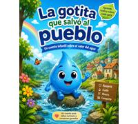 La gotita que salvó al pueblo: Un cuento infantil sobre el valor del agua (Las Aventuras de Lía, la Gotita)