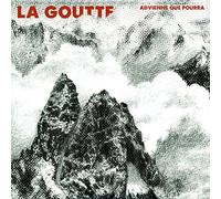 La Goutte - Advienne que pourra