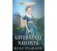 La governante nascosta: Un romanzo rosa storico (Signore indipendenti: Istitutrici e dame di compagnia)