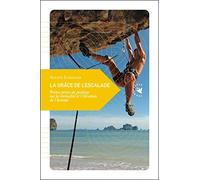 La grâce de l'escalade: Petites prises de position sur la verticalité et l'élévation de l'homme