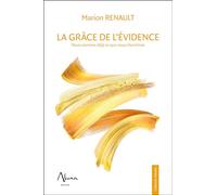 La grâce de l'évidence: Nous sommes déjà ce que nous cherchons