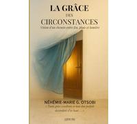 La Grâce des Circonstances: Vision d’un chemin entre feu, pluie et lumière