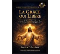 La Grâce qui Libère: La justice de Dieu révélée en Jésus-Christ et la vie dans la Nouvelle Alliance