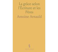 La grâce selon l'Écriture et les Pères: Histoire et débats sur la grâce efficace, la volonté humaine et la conversion