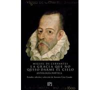 La gracia que no quiso darme el cielo (Antología poética) | Miguel De Cervantes, Antonio Cruz Casado