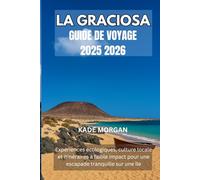 LA GRACIOSA GUIDE DE VOYAGE 2025 2026: Expériences écologiques, culture locale et itinéraires à faible impact pour une escapade tranquille sur une île