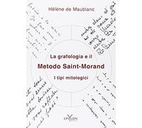 La grafologia e il metodo Saint-Morand. I tipi mitologici. Ediz. illustrata