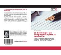 La Grafologia: Un complemento para la mediación: Cómo la Grafología te puede ayudar cuando la personalidad de las partes, puede ser la causa del conflicto
