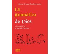 La Gramática De Dios. Introducción A La Sagrada Escritura: 2 (Buscando entender nº 2)