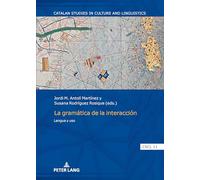 La gramática de la interacción: Lengua y uso: 11 (Catalan Studies in Culture and Linguistics)