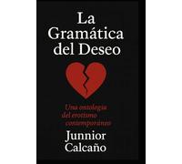 La Gramática Del Deseo: Una Ontología Semiótica del Erotismo Contemporáneo