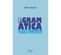La gramática: (vida de un sujeto femenino)