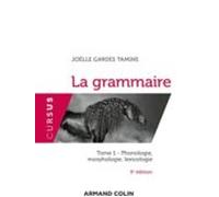 La Grammaire. Vol. 1. Phonologie Morphologie Lexicologie
