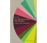 La grammatica dei sapori e delle loro infinite combinazioni (Sapori e fantasia)