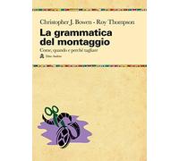 La grammatica del montaggio. Il manuale che spiega quando e perché tagliare (Taccuini)