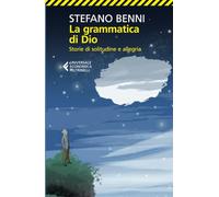 La grammatica di Dio: Storie di solitudine e allegria (Universale economica)