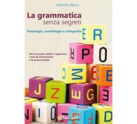 La grammatica senza segreti. Fonologia, morfologia e ortografia (Youcanprint Self-Publishing)