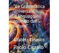 "La Grammatica Universale 1: Il linguaggio cosmico del futuro": Alfabeto Cosmico