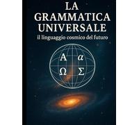 "La Grammatica Universale 1: Il linguaggio cosmico del futuro": Alfabeto Cosmico