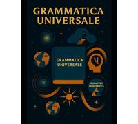 La Grammatica Universale Integrale. Il linguaggio cosmico del futuro.: La Grammatica Universale Integrale, il Continuum.