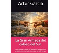 La Gran Armada del coloso del Sur: La última gran Cruzada. Un gigante que domina desde el Mediterráneo y el Atlántico hacia el norte de Europa