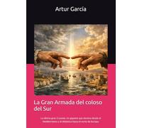 La Gran Armada del coloso del Sur.: La última gran Cruzada. Un gigante que domina desde el Mediterráneo y el Atlántico hacia el norte de Europa.