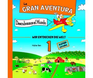 La Gran Aventura 1: Descubramos el Mundo: Cuentos Infantiles en Dos Idiomas, Alemán y Español: Educa a tu hijo para que sea bilingüe en español y ... Libros Bilingües Alemán Español para Niños)