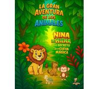 La gran aventura de los animales: Capítulo 2 - Nina y el secreto de la cueva mágica: Una historia de amistad y magia en la selva