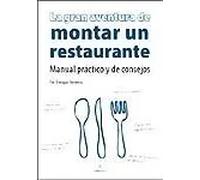 La gran aventura de montar un restaurante. Manual prácticoy de consejos | Enrique Becerra