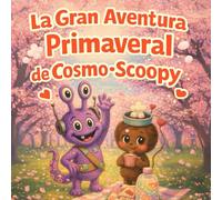 La Gran Aventura Primaveral de Cosmo-Scoopy: Una Dulce Historia de Picnic Bajo los Cerezos para Niños de 2 a 6 Años (cosmo-scoopy (edición en español))