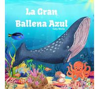 La Gran Ballena Azul: The Great Blue Whale (Libros en español para niños | Educativos y Divertidos | Edad 0-8 años)
