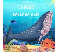 La Gran Ballena Azul: The Great Blue Whale (Libros para niños en español | Cuentos e Historias | Educativos y Divertidos | Edad 0-8 años)