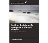 La Gran Bretaña de la posguerra y el doble desafío: Imágenes, discursos y políticas
