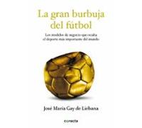 La gran burbuja del fútbol: Los modelos de negocio que oculta el deporte más importante del mundo (Conecta)