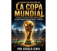 La Gran Colección de la Copa Mundial: Historia, cultura y datos fascinantes del mayor torneo de fútbol del mundo - 2 libros en 1