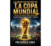 La Gran Colección de la Copa Mundial: Historia, cultura y datos fascinantes del mayor torneo de fútbol del mundo - 2 libros en 1
