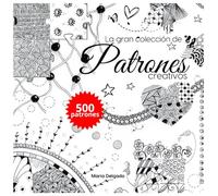 La gran colección de patrones creativos: 500 patrones para Doodle, Garabatos, Zentangle, Zendala, Line-Art, Scribble Art, con instrucciones paso a paso (The Big Patterns Collection)