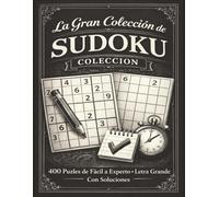 La Gran Colección de Sudoku: 400 Puzles de Fácil a Experto • Letra Grande • Un Puzle por Página • Con Soluciones
