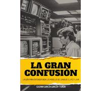 LA GRAN CONFUSIÓN: La guía para entender bien los modelos de lenguaje (LLMs) y la IA (INTELIGENCIA ARTIFICIAL)