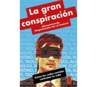 La Gran Conspiració. Cómo Las Redes Sociales Controlan Tu Vida