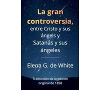 La gran controversia, entre Cristo y sus ángels y Satanás y sus ángeles