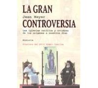 La Gran Controversia: Las Iglesias Catolica Y Ortodoxa De Los Ori Gene