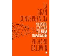 La gran convergencia: Migración, tecnología y la nueva globalización (SIN COLECCION)
