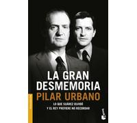 La gran desmemoria. Lo que Suárez olvidó y el rey prefiere no recordar | Pilar Urbano