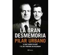 La gran desmemoria: Lo que Suárez olvidó y el Rey prefiere no recordar (Planeta)