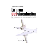 La gran desvinculación: Las bases de la nueva estructuración social
