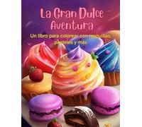La Gran Dulce Aventura Un libro para colorear con rosquillas, pasteles y mas: 51 Deliciosos Diseños, Libro para colorear para adultos y niños, Actividad relajante
