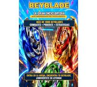La gran enciclopedia de Beyblade: Guía independiente para coleccionistas y jugadores: más de 1000 peonzas catalogadas, estadios, lanzadores, estrategias y combos